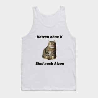 Katzen ohne K sind auch Atzen - Deutsche Memes Tank Top